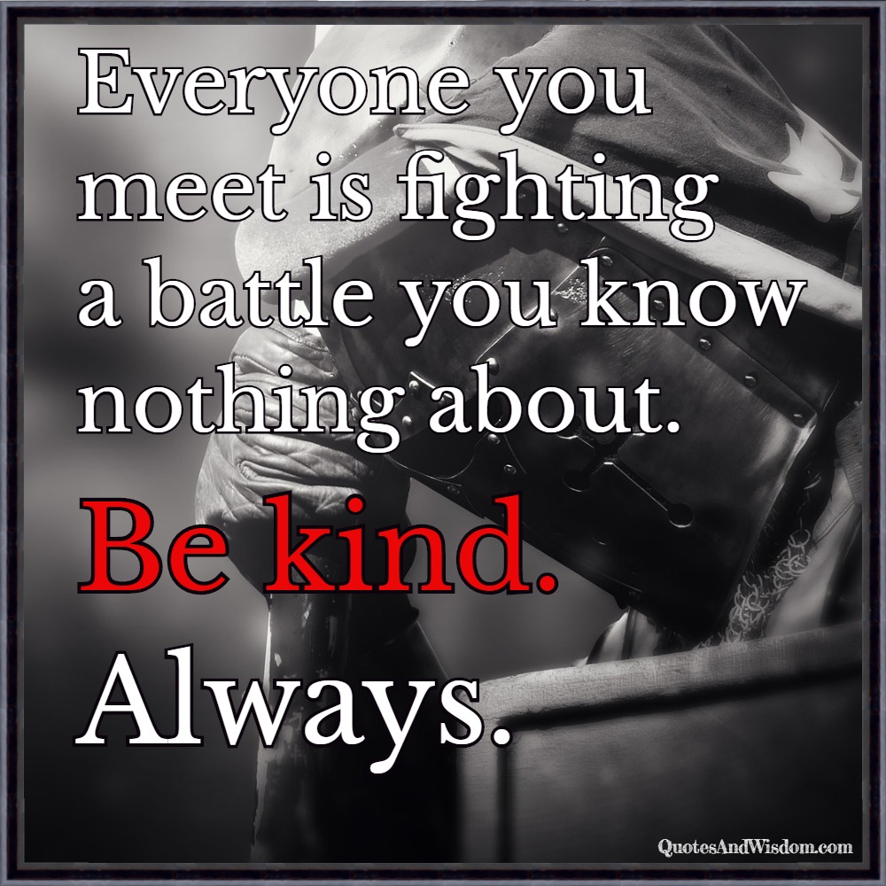 QuotesAndWisdom Quote Everyone Has Their Own Battle 